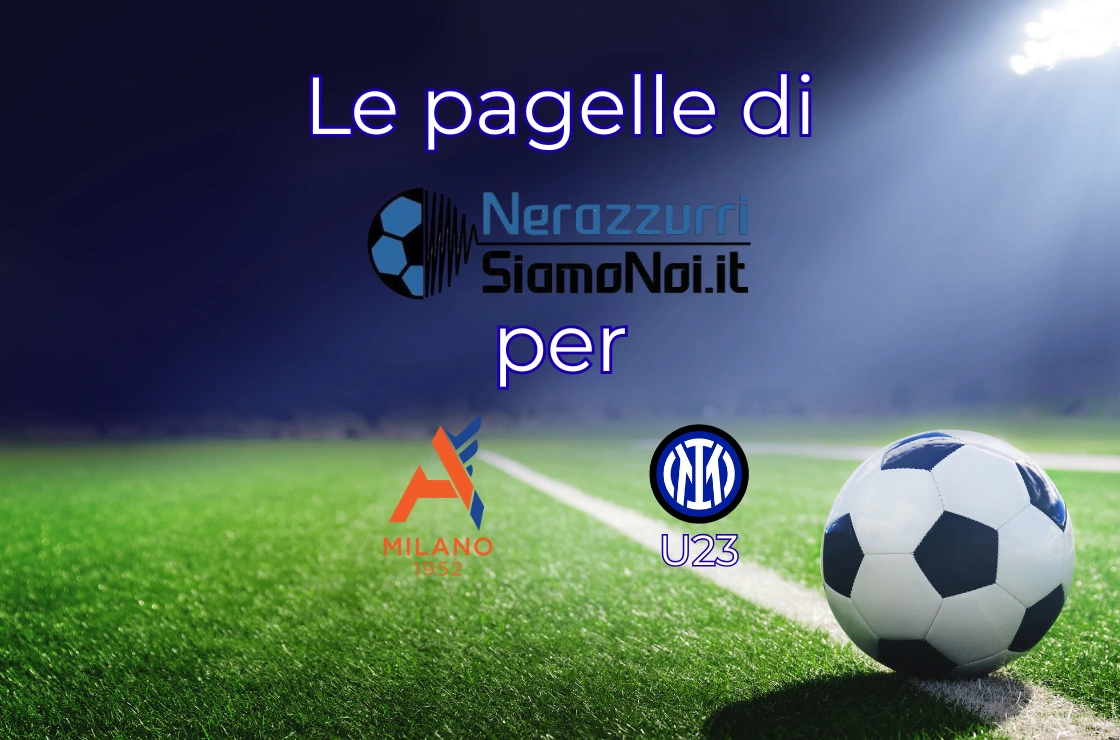 Pagelle Alcione Inter U23 I Nerazzurrisiamonoi.it